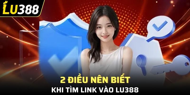2 điều nên biết khi tìm link vào Lu388