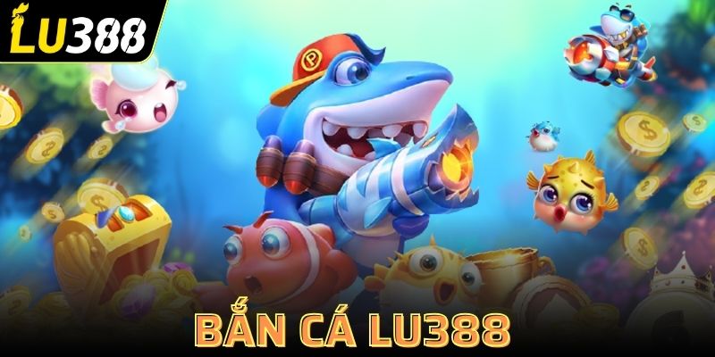 Bắn cá Lu388