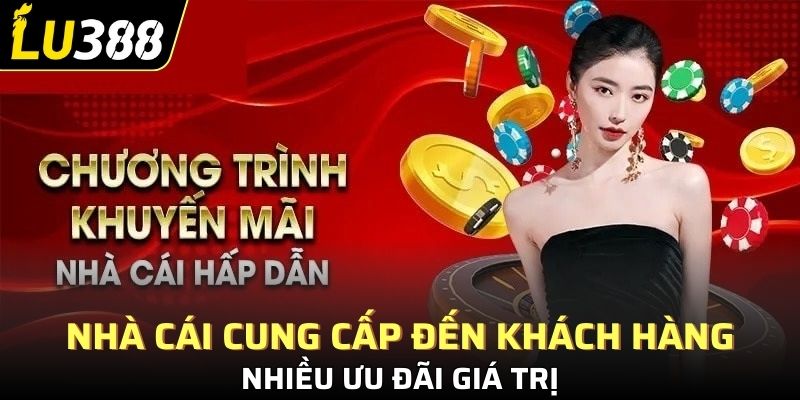 Nhà cái cung cấp đến khách hàng nhiều ưu đãi giá trị