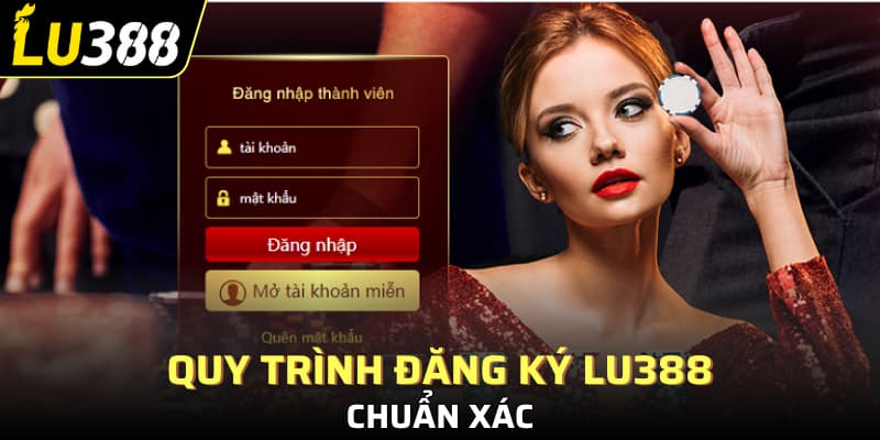 Quy trình đăng ký Lu388 chuẩn xác