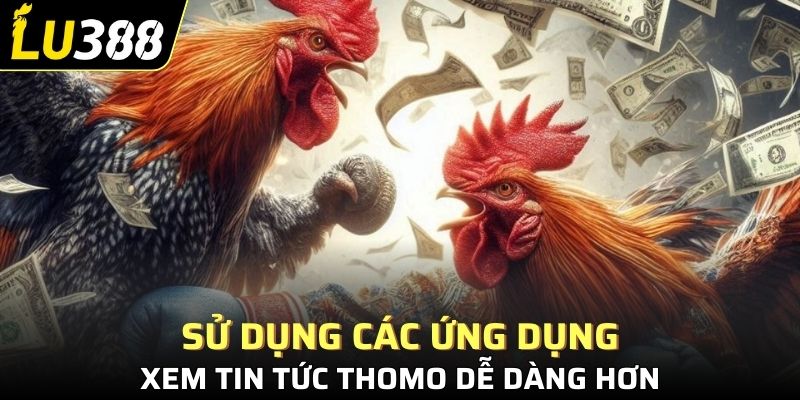 Sử dụng các ứng dụng xem tin tức Thomo dễ dàng hơn