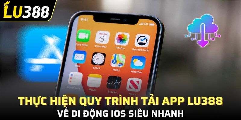 Thực hiện quy trình tải app Lu388 về di động iOS siêu nhanh